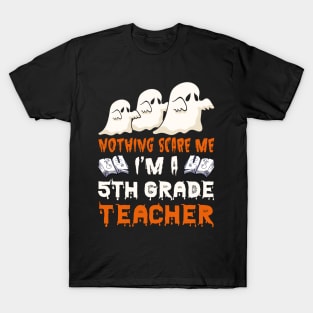 Nothing Scare Me Ghosts 5th grade teacher Halloween T-Shirt